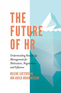 Cover image for The Future of HR: Understanding Knowledge Management for Motivation, Negotiation, and Influence