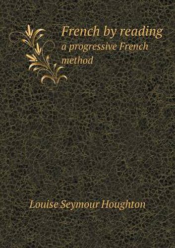 Cover image for French by reading a progressive French method