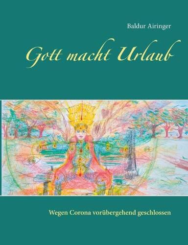 Cover image for Gott macht Urlaub: Wegen Corona vorubergehend geschlossen