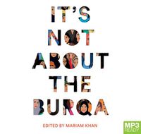 Cover image for It's Not About The Burqa: Muslim Women on Faith, Feminism, Sexuality and Race