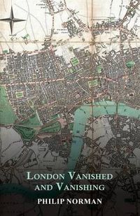 Cover image for London Vanished and Vanishing - Painted and Described
