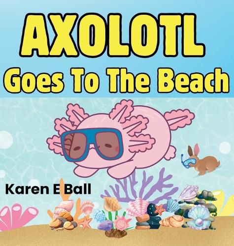 Cover image for Axolotol Goes to the Beach