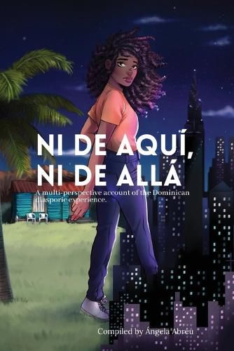 Cover image for Ni de aqui, Ni de alla: A multi-perspective account of the Dominican diasporic experience.