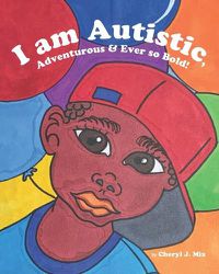 Cover image for I am Autistic, Adventurous and Ever so Bold!