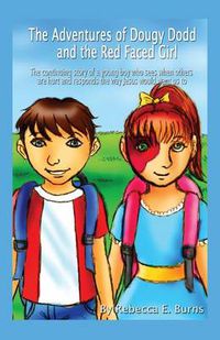 Cover image for The Adventures of Dougy Dodd and the Red Faced Girl: The Continuing Story of a Young Boy Who Sees When Others Are Hurt and Responds the Way Jesus Woul