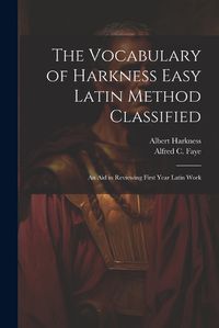 Cover image for The Vocabulary of Harkness Easy Latin Method Classified