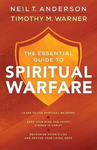 Cover image for The Essential Guide to Spiritual Warfare - Learn to Use Spiritual Weapons; Keep Your Mind and Heart Strong in Christ; Recognize Satan"s Lies a