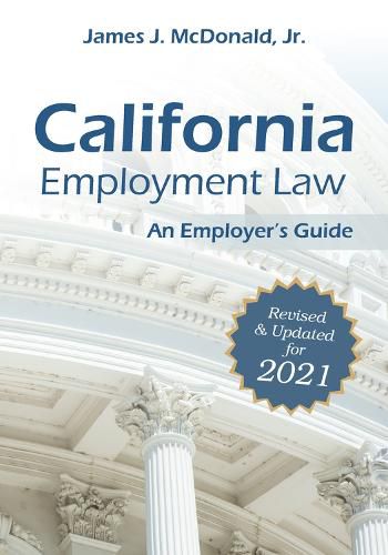 California Employment Law: An Employer's Guide: Revised & Updated for 2021