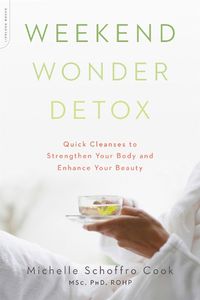 Cover image for Weekend Wonder Detox: Quick Cleanses to Strengthen Your Body and Enhance Your Beauty