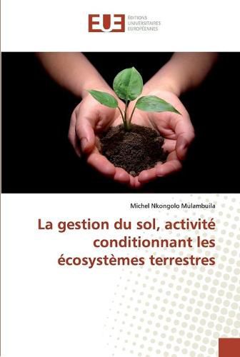 La gestion du sol, activite conditionnant les ecosystemes terrestres