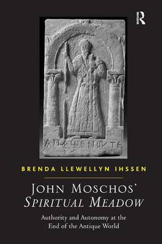 Cover image for John Moschos' Spiritual Meadow: Authority and Autonomy at the End of the Antique World