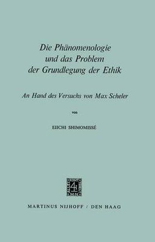 Die Phanomenologie und das Problem der Grundlegung der Ethik: An Hand des Versuchs von Max Scheler