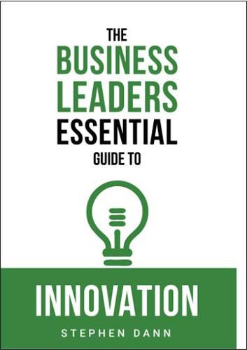 Cover image for The Business Leaders Essential Guide to Innovation: How to generate ground-breaking ideas and bring them to market