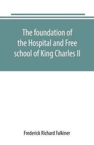 The foundation of the Hospital and Free school of King Charles II., Oxmantown Dublin