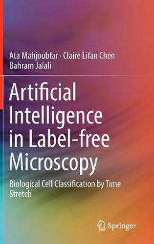 Cover image for Artificial Intelligence in Label-free Microscopy: Biological Cell Classification by Time Stretch