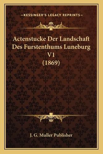 Actenstucke Der Landschaft Des Furstenthums Luneburg V1 (1869)