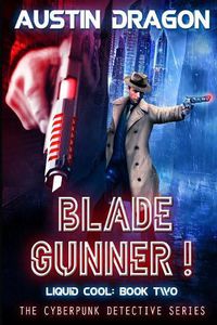 Cover image for Blade Gunner (Liquid Cool, Book 2): The Cyberpunk Detective Series