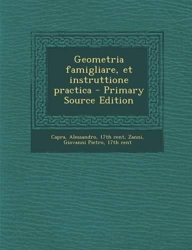 Cover image for Geometria Famigliare, Et Instruttione Practica