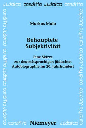 Cover image for Behauptete Subjektivitat: Eine Skizze Zur Deutschsprachigen Judischen Autobiographie Im 20. Jahrhundert