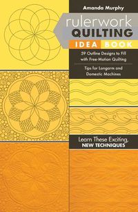 Cover image for Rulerwork Quilting Idea Book: 59 Outline Designs to Fill with Free-Motion Quilting, Tips for Longarm and Domestic Machines