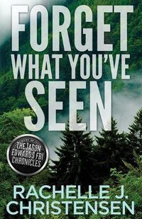 Cover image for Forget What You've Seen: Jason Edwards FBI Chronicles