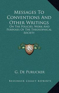 Cover image for Messages to Conventions and Other Writings: On the Policies, Work and Purposes of the Theosophical Society