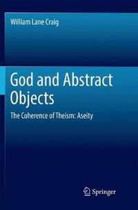 Cover image for God and Abstract Objects: The Coherence of Theism: Aseity