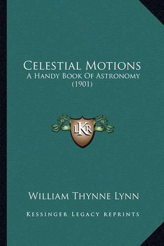 Cover image for Celestial Motions: A Handy Book of Astronomy (1901)