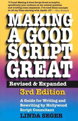 Cover image for Making a Good Script Great: A Guide for Writing & Rewriting by Hollywood Script Consultant, Linda Seger: 3rd Edition