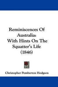 Cover image for Reminiscences Of Australia: With Hints On The Squatter's Life (1846)