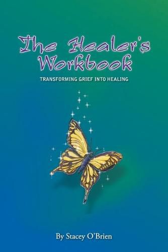 Cover image for The Healer's Workbook: Transforming Grief into Healing