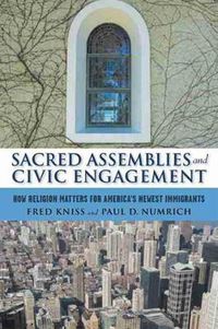 Cover image for Sacred Assemblies and Civic Engagement: How Religion Matters for America's Newest Immigrants