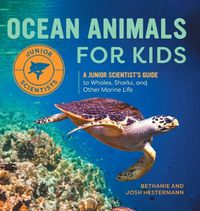 Cover image for Ocean Animals for Kids: A Junior Scientist's Guide to Whales, Sharks, and Other Marine Life