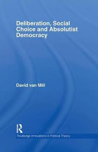 Cover image for Deliberation, Social Choice and Absolutist Democracy