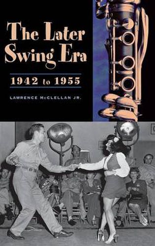 Cover image for The Later Swing Era, 1942 to 1955