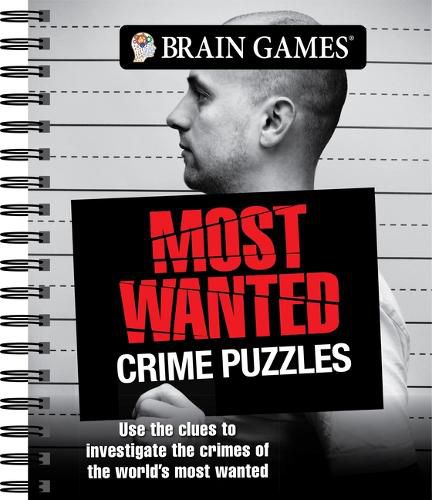 Cover image for Brain Games - Most Wanted Crime Puzzles: Use the Clues to Investigate the Crimes of the World's Most Wanted