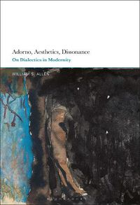 Cover image for Adorno, Aesthetics, Dissonance: On Dialectics in Modernity