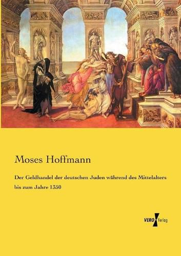 Cover image for Der Geldhandel der deutschen Juden wahrend des Mittelalters bis zum Jahre 1350