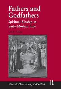 Cover image for Fathers and Godfathers: Spiritual Kinship in Early-Modern Italy