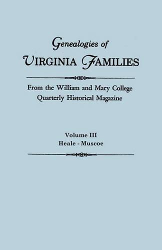 Cover image for Genealogies of Virginia Families from the William and Mary College Quarterly Historical Magazine. In Five Volumes. Volume III: Heale - Muscoe