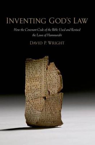 Cover image for Inventing God's Law: How the Covenant Code of the Bible Used and Revised the Laws of Hammurabi