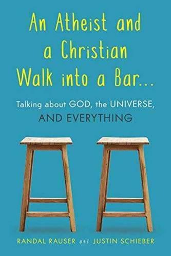 Cover image for An Atheist and a Christian Walk into a Bar: Talking about God, the Universe, and Everything