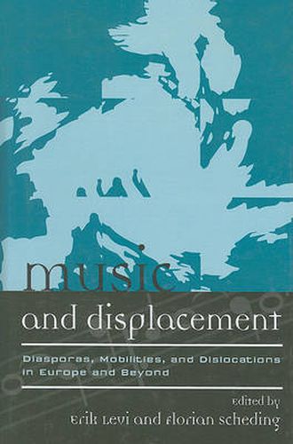 Music and Displacement: Diasporas, Mobilities, and Dislocations in Europe and Beyond