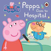 Cover image for Peppa Pig: Peppa Goes to Hospital: My First Storybook