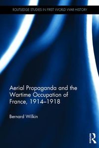 Cover image for Aerial Propaganda and the Wartime Occupation of France, 1914-18