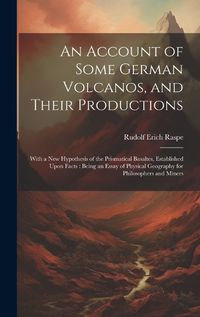 Cover image for An Account of Some German Volcanos, and Their Productions