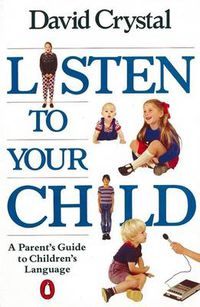 Cover image for Listen to Your Child: A Parent's Guide to Children's Language