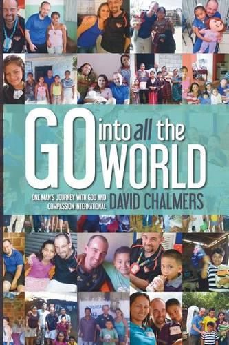 Cover image for Go Into All The World: One Man's Journey With God and Compassion International