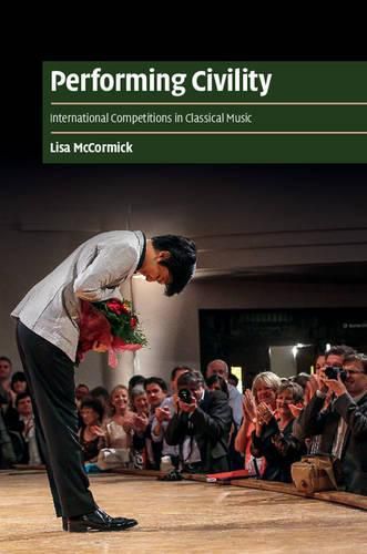 Cover image for Performing Civility: International Competitions in Classical Music