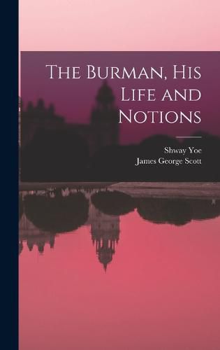 Cover image for The Burman, His Life and Notions